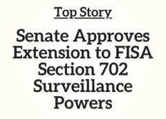 Top Story: Senate Approves Extension to FISA Section 702 Surveillance Powers