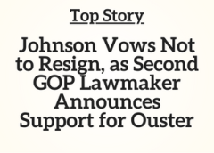 Top Story: Johnson Vows Not to Resign, as Second GOP Lawmaker Announces Support for Ouster