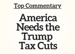 Top Commentary: America Needs the Trump Tax Cuts